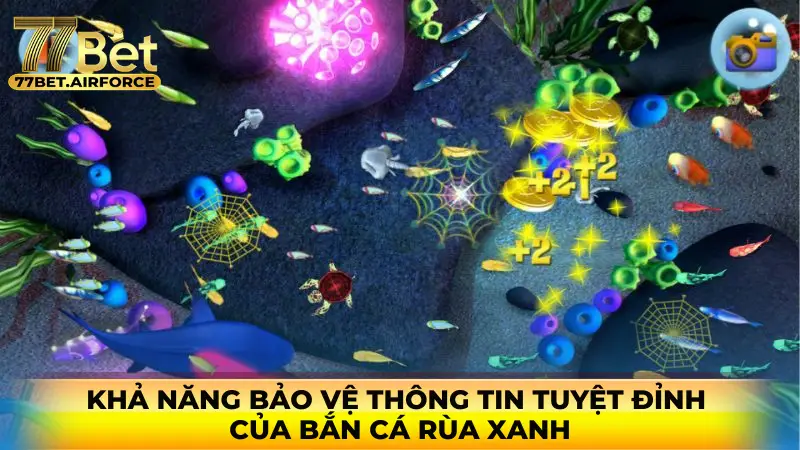 Khả năng bảo vệ thông tin tuyệt đỉnh của Bắn cá Rùa Xanh