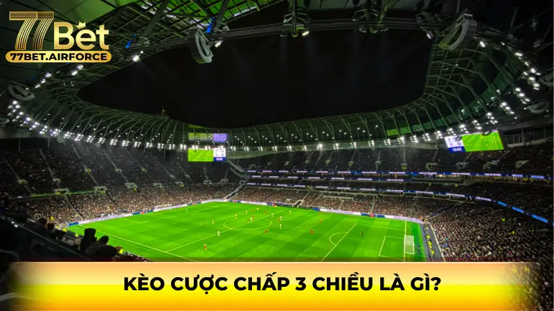 Kèo cược chấp 3 chiều là gì?