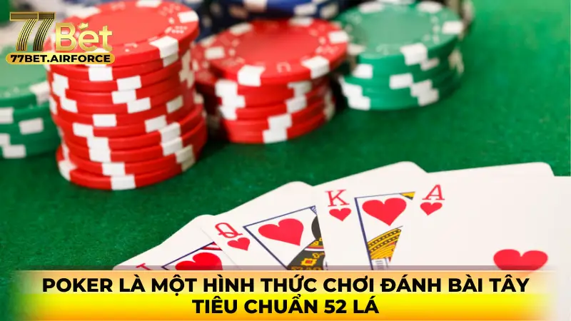 Poker là một hình thức chơi đánh bài tây tiêu chuẩn 52 lá.